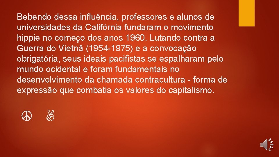 Bebendo dessa influência, professores e alunos de universidades da Califórnia fundaram o movimento hippie