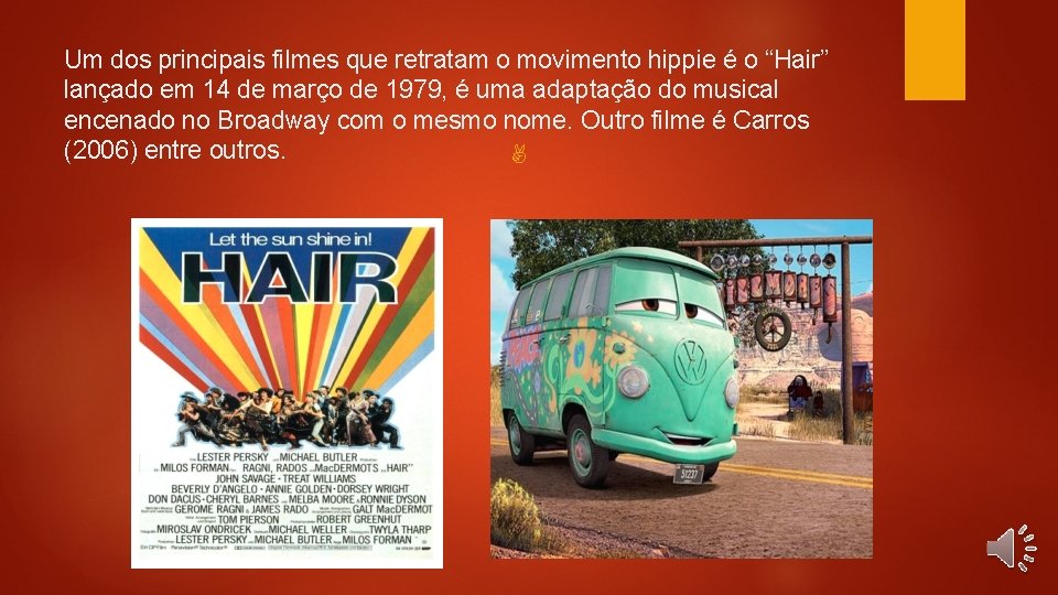 Um dos principais filmes que retratam o movimento hippie é o “Hair” lançado em