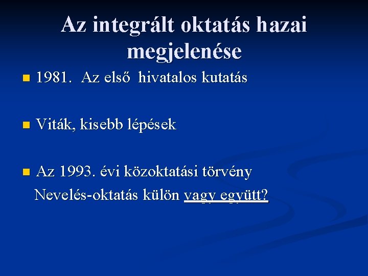 Az integrált oktatás hazai megjelenése n 1981. Az első hivatalos kutatás n Viták, kisebb