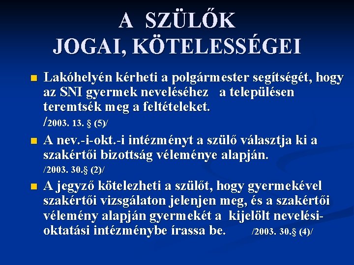 A SZÜLŐK JOGAI, KÖTELESSÉGEI n n Lakóhelyén kérheti a polgármester segítségét, hogy az SNI