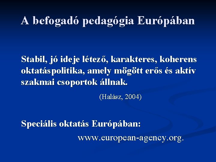 A befogadó pedagógia Európában Stabil, jó ideje létező, karakteres, koherens oktatáspolitika, amely mögött erős