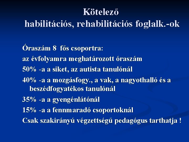 Kötelező habilitációs, rehabilitációs foglalk. -ok Óraszám 8 fős csoportra: az évfolyamra meghatározott óraszám 50%