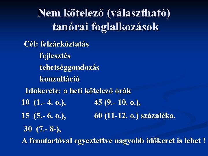 Nem kötelező (választható) tanórai foglalkozások Cél: felzárkóztatás fejlesztés tehetséggondozás konzultáció Időkerete: a heti kötelező
