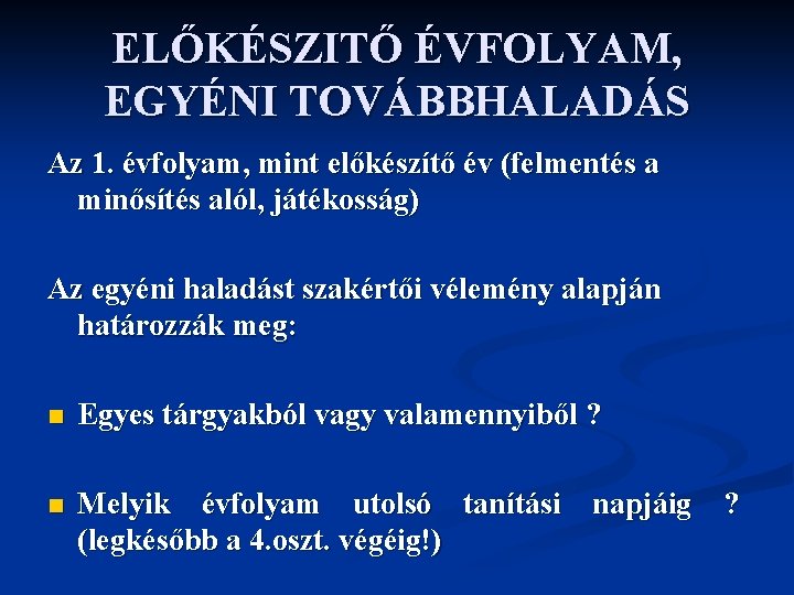 ELŐKÉSZITŐ ÉVFOLYAM, EGYÉNI TOVÁBBHALADÁS Az 1. évfolyam, mint előkészítő év (felmentés a minősítés alól,