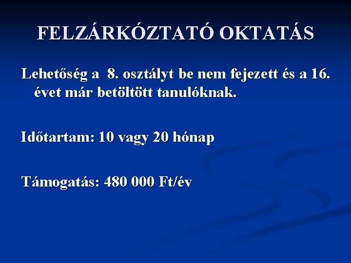 FELZÁRKÓZTATÓ OKTATÁS Lehetőség a 8. osztályt be nem fejezett és a 16. évet már