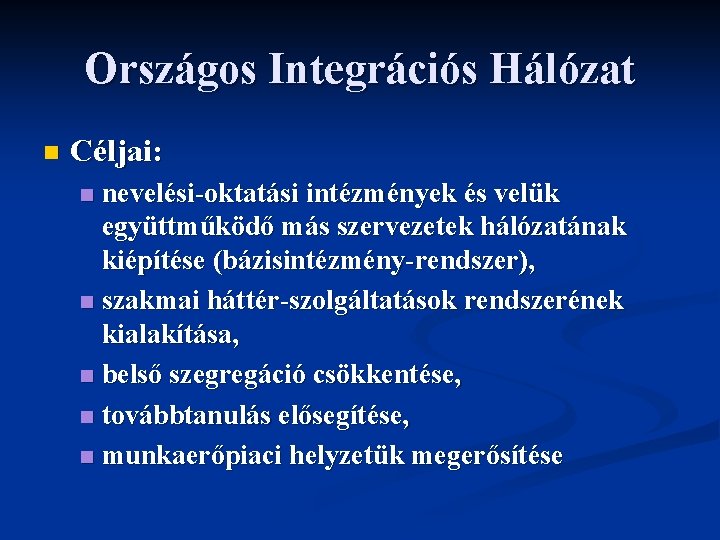 Országos Integrációs Hálózat n Céljai: nevelési-oktatási intézmények és velük együttműködő más szervezetek hálózatának kiépítése