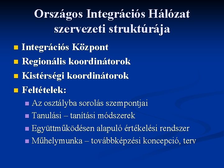 Országos Integrációs Hálózat szervezeti struktúrája Integrációs Központ n Regionális koordinátorok n Kistérségi koordinátorok n