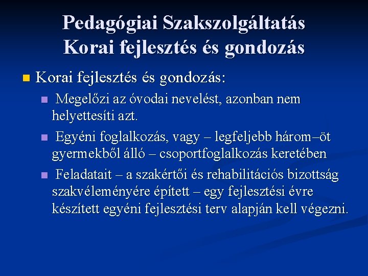 Pedagógiai Szakszolgáltatás Korai fejlesztés és gondozás n Korai fejlesztés és gondozás: Megelőzi az óvodai