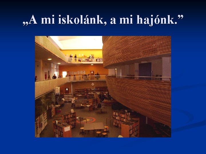 „A mi iskolánk, a mi hajónk. ” 