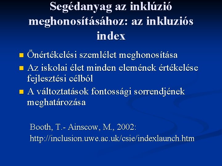 Segédanyag az inklúzió meghonosításához: az inkluziós index Önértékelési szemlélet meghonosítása n Az iskolai élet