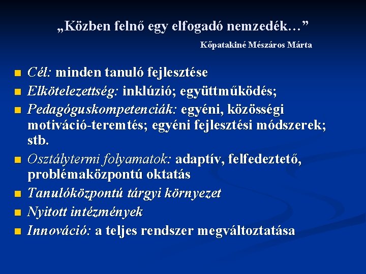 „Közben felnő egy elfogadó nemzedék…” Kőpatakiné Mészáros Márta n n n n Cél: minden