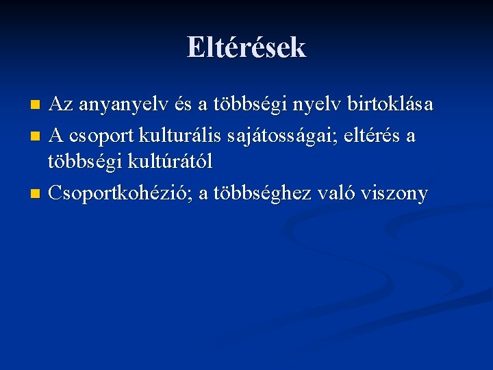 Eltérések Az anyanyelv és a többségi nyelv birtoklása n A csoport kulturális sajátosságai; eltérés