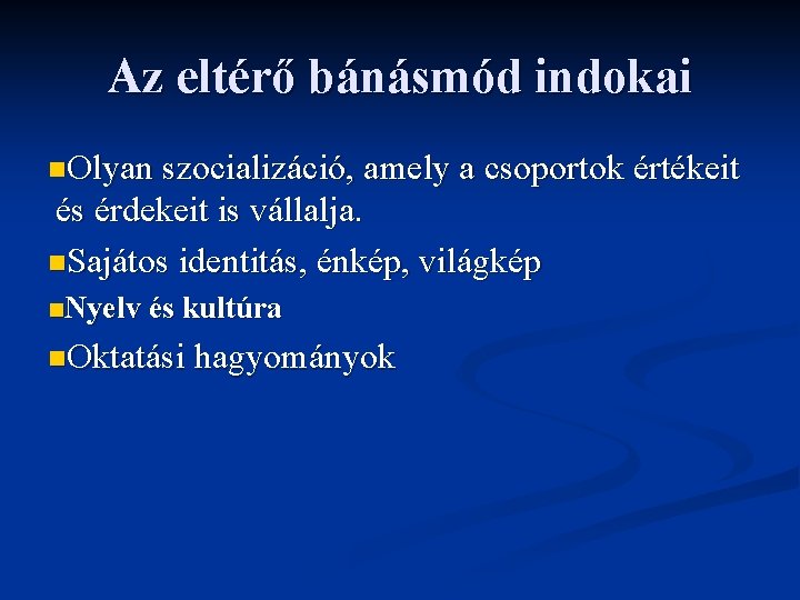 Az eltérő bánásmód indokai n. Olyan szocializáció, amely a csoportok értékeit és érdekeit is