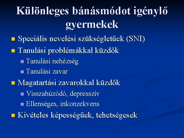 Különleges bánásmódot igénylő gyermekek Speciális nevelési szükségletűek (SNI) n Tanulási problémákkal küzdők n Tanulási