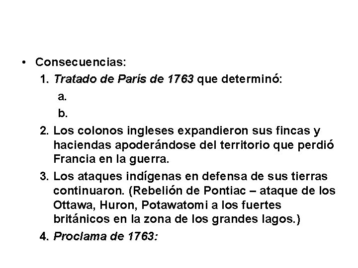  • Consecuencias: 1. Tratado de París de 1763 que determinó: 1763 a. b.