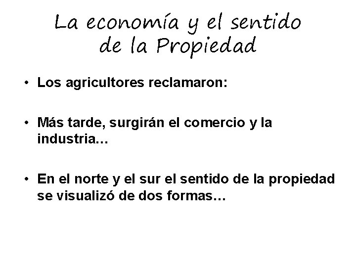 La economía y el sentido de la Propiedad • Los agricultores reclamaron: • Más