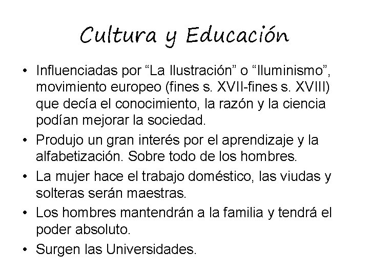 Cultura y Educación • Influenciadas por “La Ilustración” o “Iluminismo”, movimiento europeo (fines s.