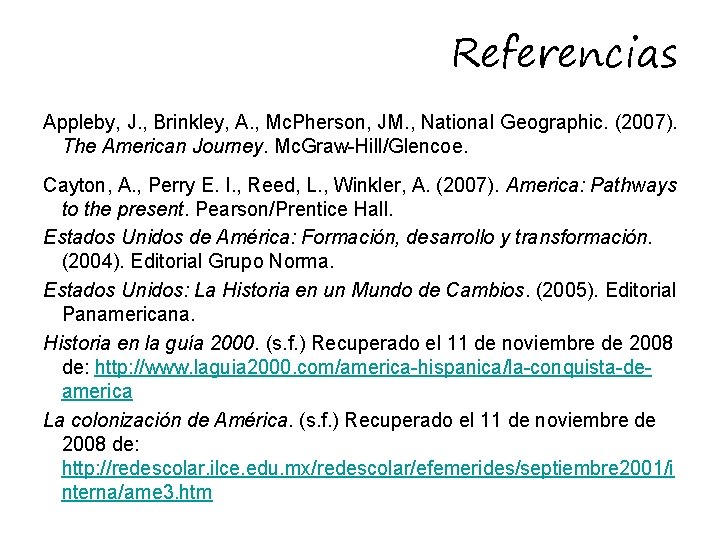 Referencias Appleby, J. , Brinkley, A. , Mc. Pherson, JM. , National Geographic. (2007).