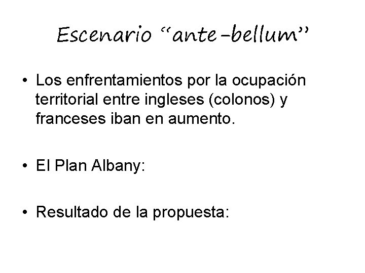 Escenario “ante-bellum” • Los enfrentamientos por la ocupación territorial entre ingleses (colonos) y franceses