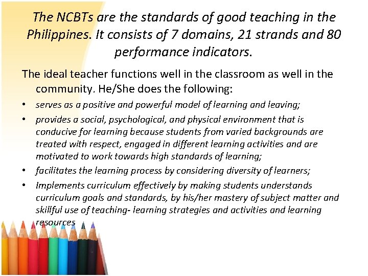 The NCBTs are the standards of good teaching in the Philippines. It consists of