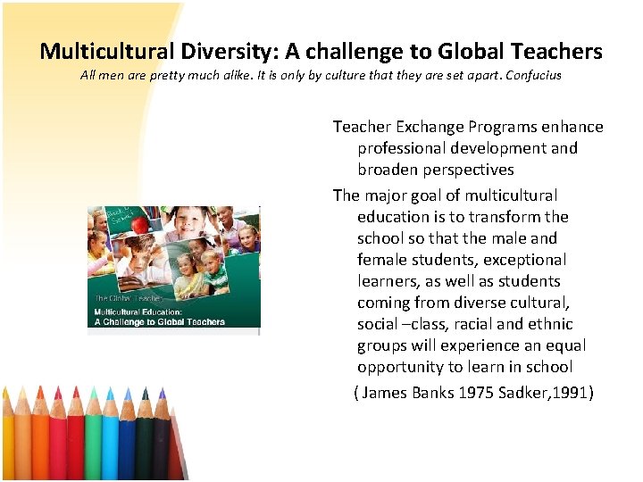 Multicultural Diversity: A challenge to Global Teachers All men are pretty much alike. It