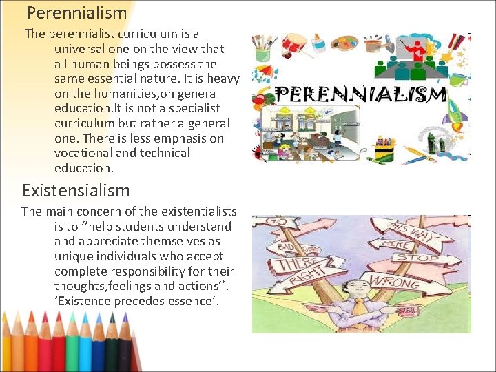  Perennialism The perennialist curriculum is a universal one on the view that all
