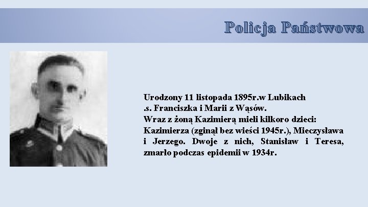 Policja Państwowa Urodzony 11 listopada 1895 r. w Lubikach. s. Franciszka i Marii z