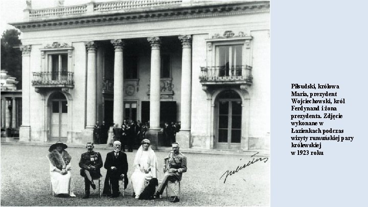 Piłsudski, królowa Maria, prezydent Wojciechowski, król Ferdynand i żona prezydenta. Zdjęcie wykonane w Łazienkach