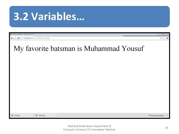 3. 2 Variables… Basharat Mahmood, Department of Computer Science, CIIT, Islamabad, Pakistan. 24 