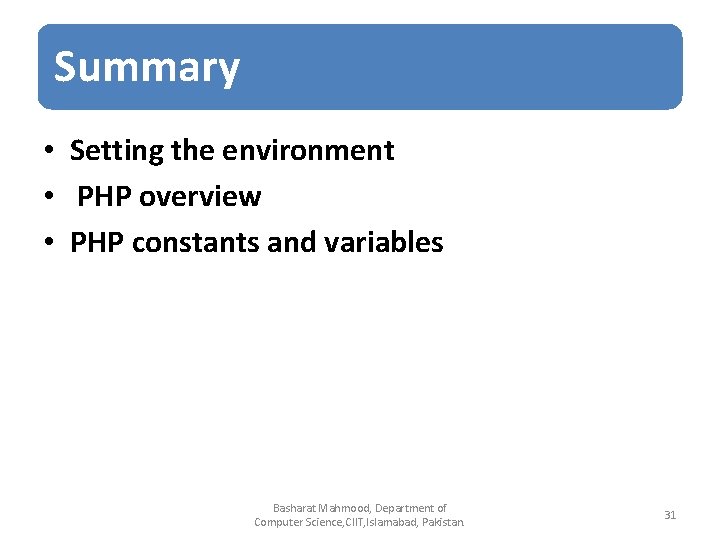 Summary • Setting the environment • PHP overview • PHP constants and variables Basharat