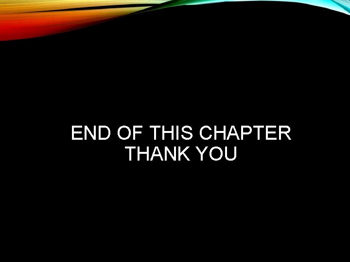 END OF THIS CHAPTER THANK YOU 