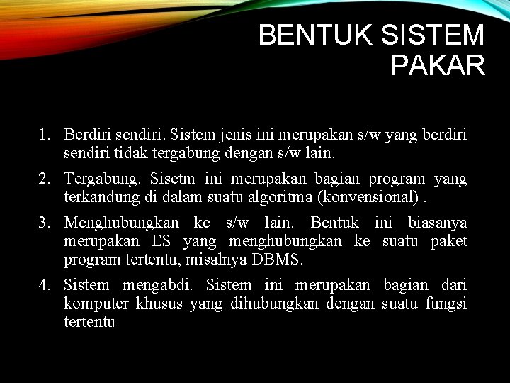 BENTUK SISTEM PAKAR 1. Berdiri sendiri. Sistem jenis ini merupakan s/w yang berdiri sendiri