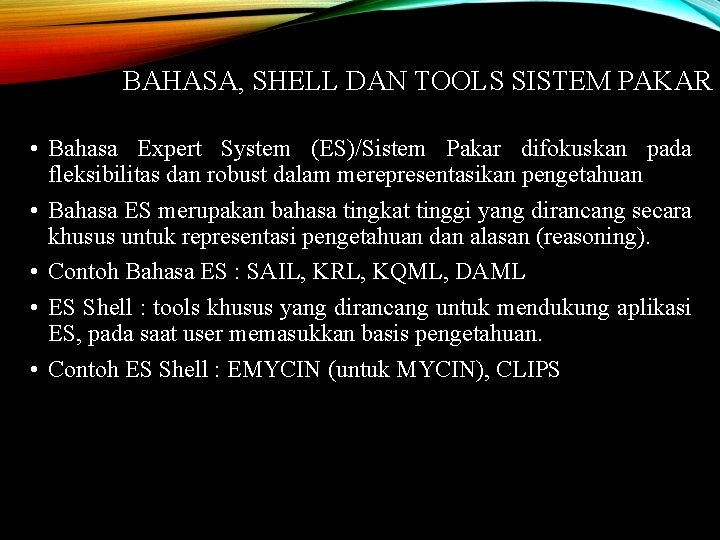 BAHASA, SHELL DAN TOOLS SISTEM PAKAR • Bahasa Expert System (ES)/Sistem Pakar difokuskan pada