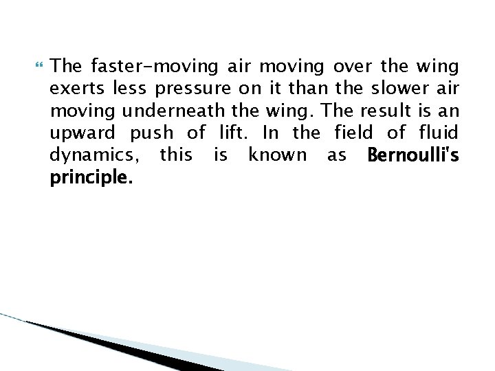  The faster-moving air moving over the wing exerts less pressure on it than