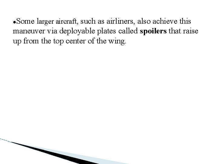 Some larger aircraft, such as airliners, also achieve this maneuver via deployable plates called