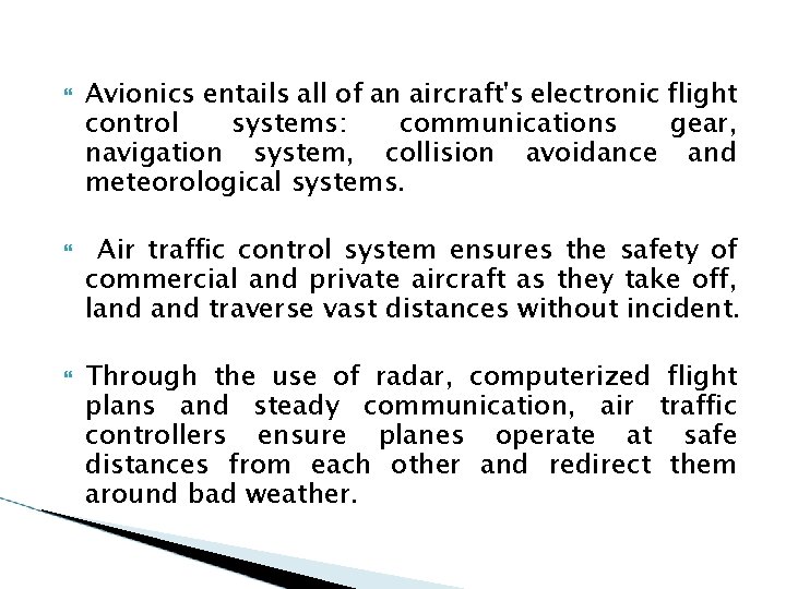  Avionics entails all of an aircraft's electronic flight control systems: communications gear, navigation