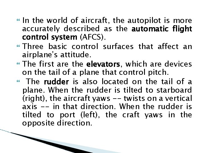  In the world of aircraft, the autopilot is more accurately described as the