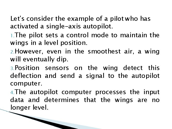 Let's consider the example of a pilot who has activated a single-axis autopilot. 1.