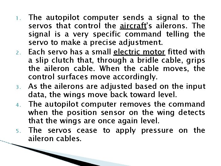 1. 2. 3. 4. 5. The autopilot computer sends a signal to the servos