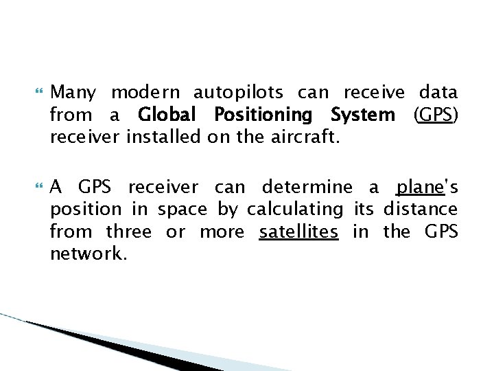  Many modern autopilots can receive data from a Global Positioning System (GPS) receiver