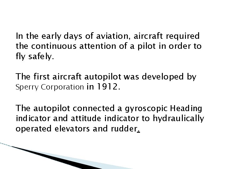 In the early days of aviation, aircraft required the continuous attention of a pilot