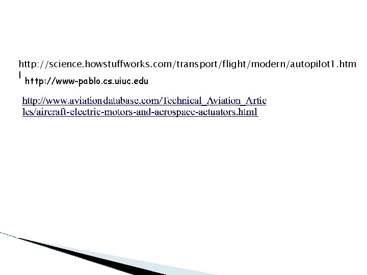 http: //science. howstuffworks. com/transport/flight/modern/autopilot 1. htm l http: //www-pablo. cs. uiuc. edu 