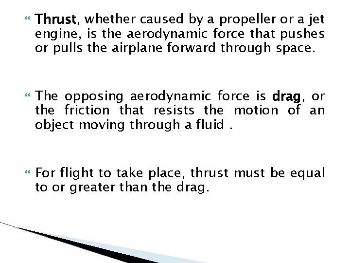  Thrust, whether caused by a propeller or a jet engine, is the aerodynamic