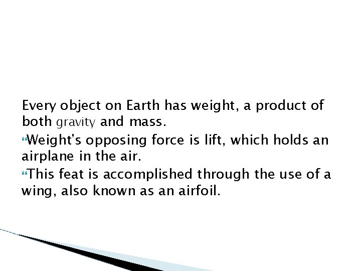 Every object on Earth has weight, a product of both gravity and mass. Weight's