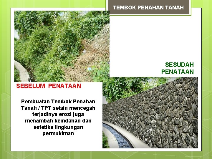 TEMBOK PENAHAN TANAH SESUDAH PENATAAN SEBELUM PENATAAN Pembuatan Tembok Penahan Tanah / TPT selain