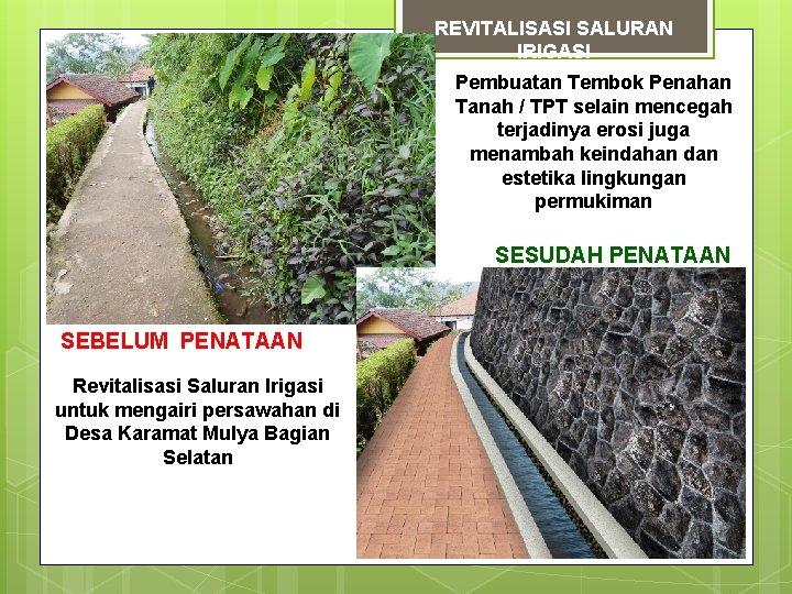 REVITALISASI SALURAN IRIGASI Pembuatan Tembok Penahan Tanah / TPT selain mencegah terjadinya erosi juga