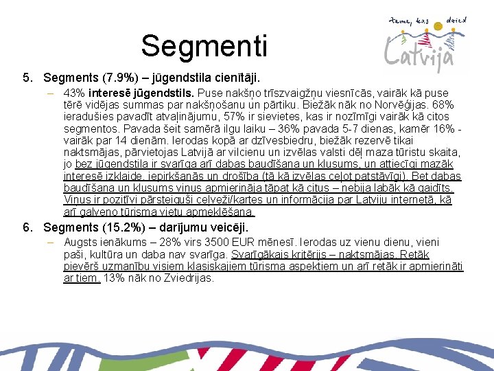 Segmenti 5. Segments (7. 9%) – jūgendstila cienītāji. – 43% interesē jūgendstils. Puse nakšņo