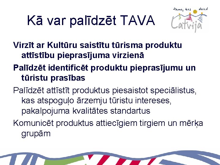 Kā var palīdzēt TAVA Virzīt ar Kultūru saistītu tūrisma produktu attīstību pieprasījuma virzienā Palīdzēt