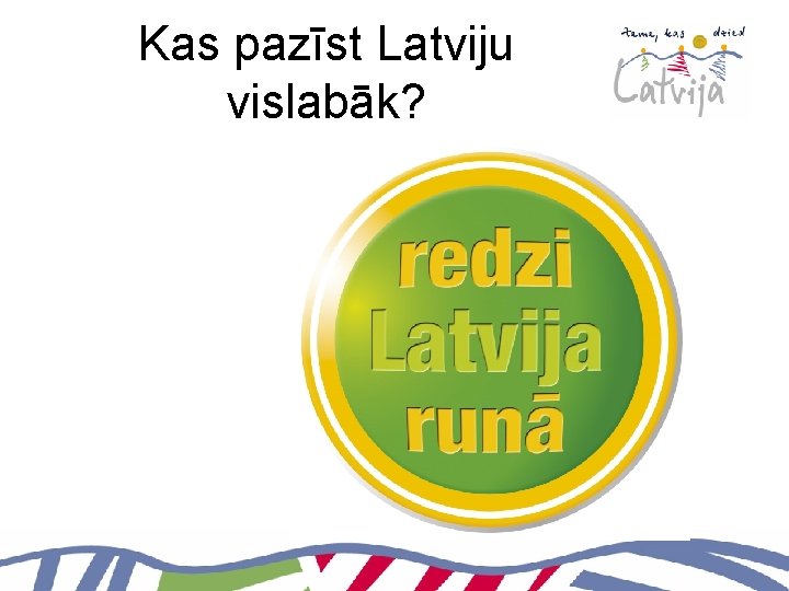 Kas pazīst Latviju vislabāk? 