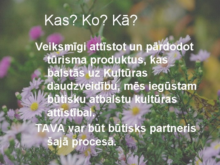 Kas? Ko? Kā? Veiksmīgi attīstot un pārdodot tūrisma produktus, kas balstās uz Kultūras daudzveidību,